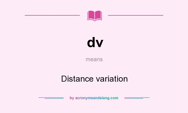 What does dv mean? It stands for Distance variation