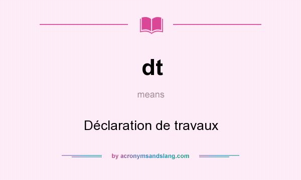 What does dt mean? It stands for Déclaration de travaux