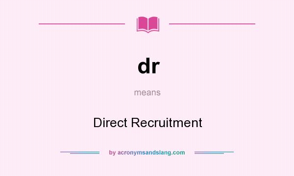 What does dr mean? It stands for Direct Recruitment