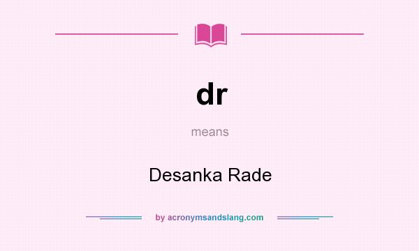 What does dr mean? It stands for Desanka Rade