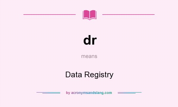 What does dr mean? It stands for Data Registry