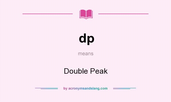 What does dp mean? It stands for Double Peak