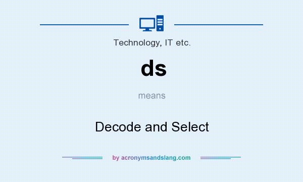 What does ds mean? It stands for Decode and Select