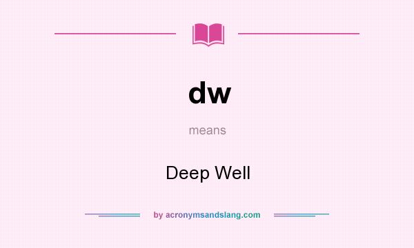What does dw mean? It stands for Deep Well