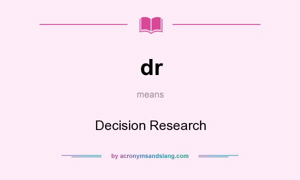 What does dr mean? It stands for Decision Research