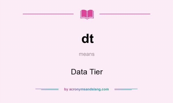 What does dt mean? It stands for Data Tier