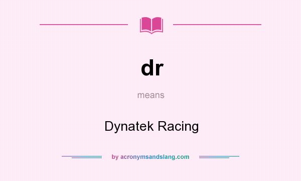 What does dr mean? It stands for Dynatek Racing