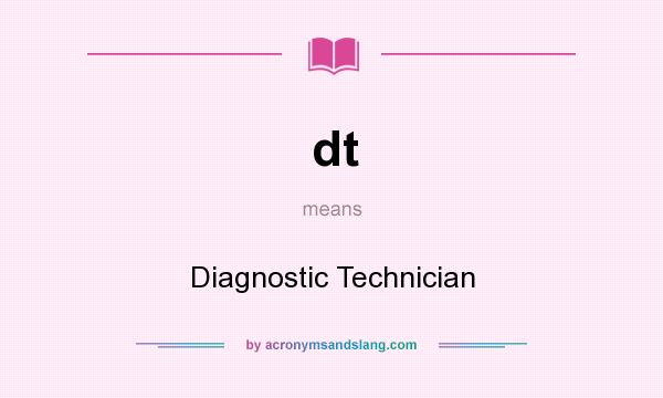 What does dt mean? It stands for Diagnostic Technician