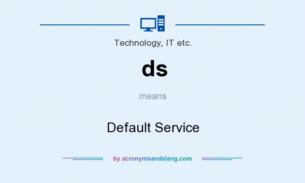 What does ds mean? It stands for Default Service