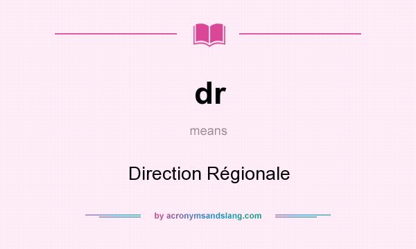 What does dr mean? It stands for Direction Régionale
