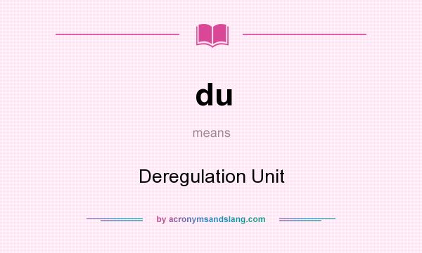 What does du mean? It stands for Deregulation Unit