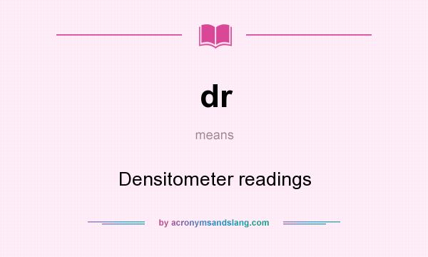 What does dr mean? It stands for Densitometer readings