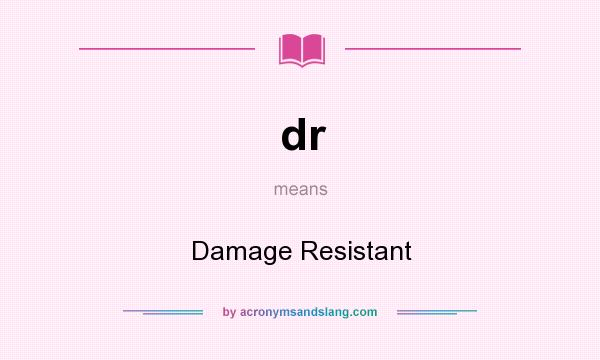 What does dr mean? It stands for Damage Resistant