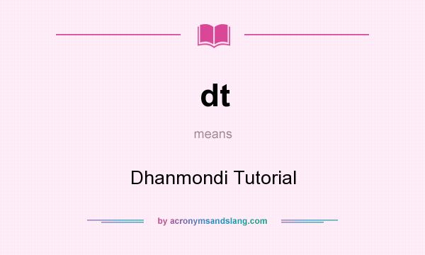 What does dt mean? It stands for Dhanmondi Tutorial