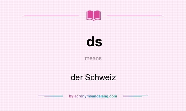 What does ds mean? It stands for der Schweiz