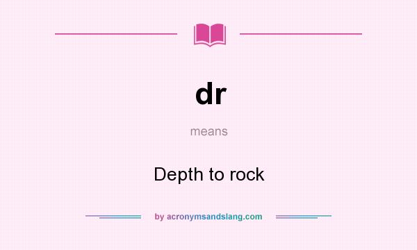 What does dr mean? It stands for Depth to rock