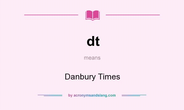 What does dt mean? It stands for Danbury Times