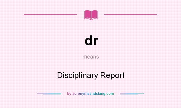 What does dr mean? It stands for Disciplinary Report