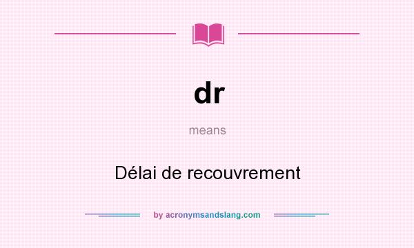 What does dr mean? It stands for Délai de recouvrement