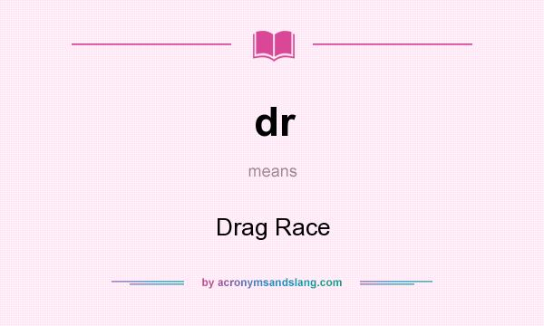 What does dr mean? It stands for Drag Race