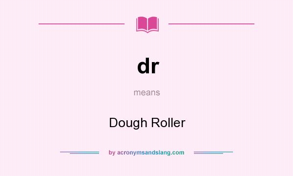 What does dr mean? It stands for Dough Roller