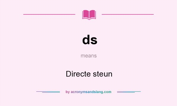 What does ds mean? It stands for Directe steun