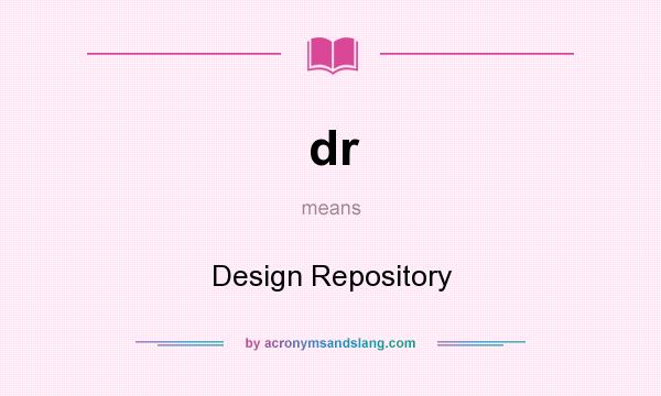 What does dr mean? It stands for Design Repository