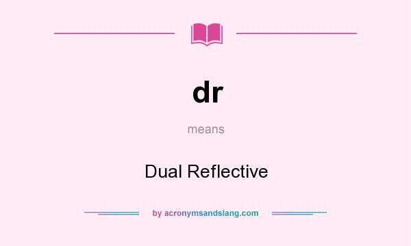 What does dr mean? It stands for Dual Reflective