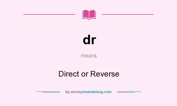 What does dr mean? It stands for Direct or Reverse