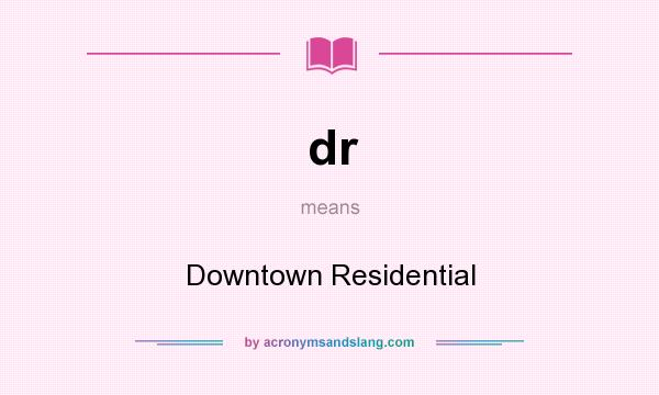 What does dr mean? It stands for Downtown Residential