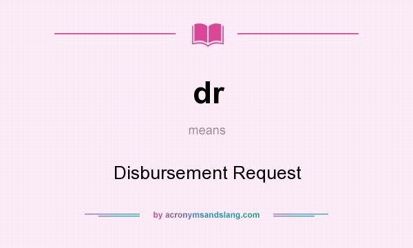 What does dr mean? It stands for Disbursement Request