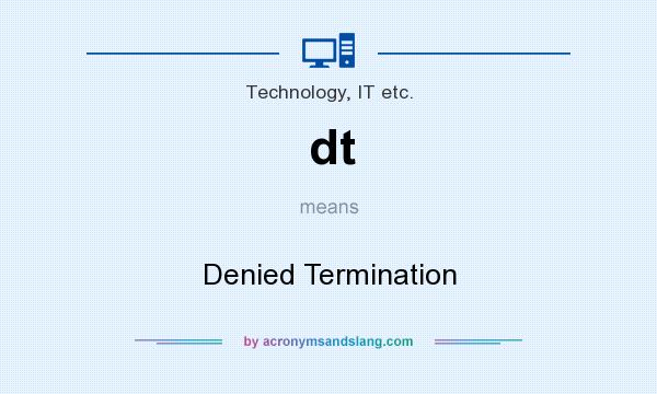 What does dt mean? It stands for Denied Termination