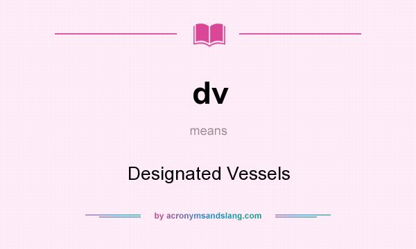 What does dv mean? It stands for Designated Vessels