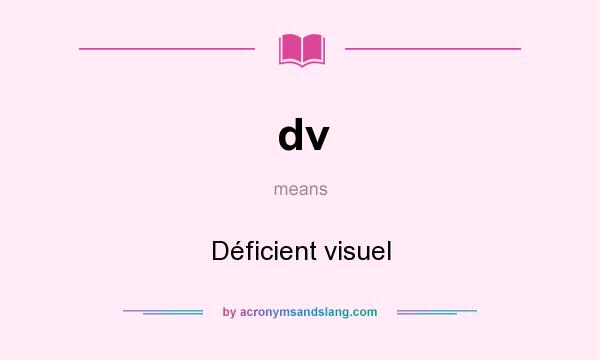 What does dv mean? It stands for Déficient visuel