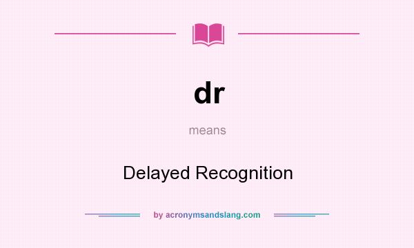 What does dr mean? It stands for Delayed Recognition