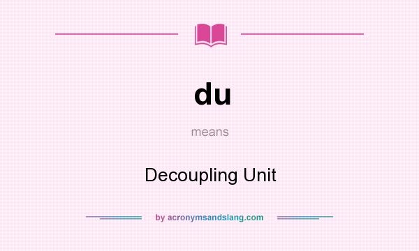What does du mean? It stands for Decoupling Unit
