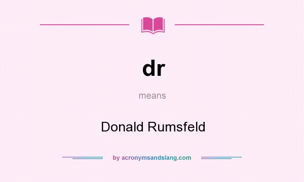 What does dr mean? It stands for Donald Rumsfeld