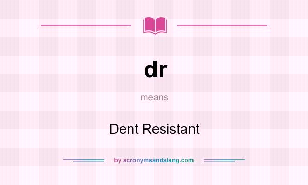 What does dr mean? It stands for Dent Resistant