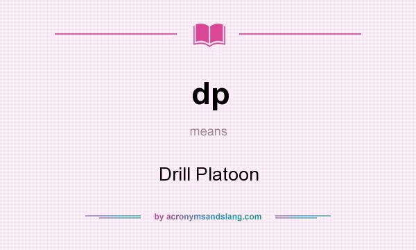 What does dp mean? It stands for Drill Platoon