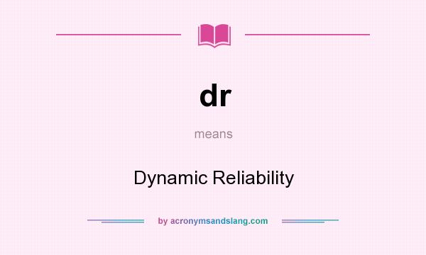 What does dr mean? It stands for Dynamic Reliability