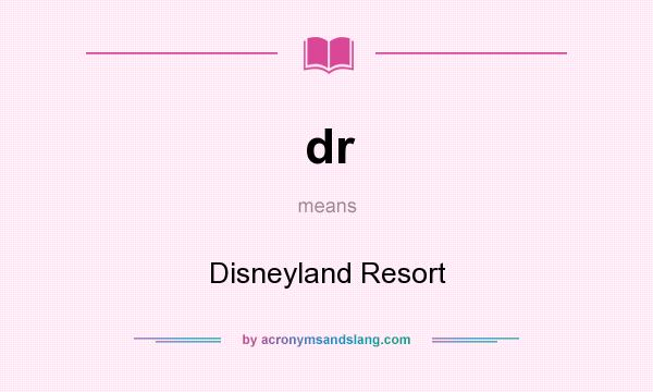 What does dr mean? It stands for Disneyland Resort