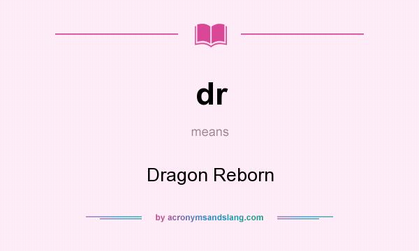 What does dr mean? It stands for Dragon Reborn