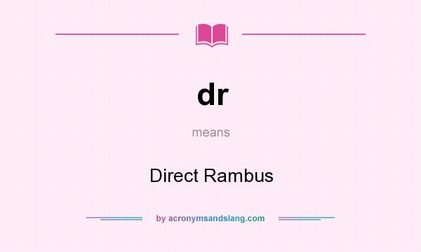 What does dr mean? It stands for Direct Rambus