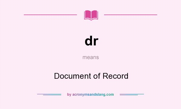 What does dr mean? It stands for Document of Record
