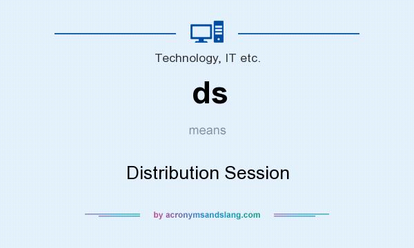 What does ds mean? It stands for Distribution Session