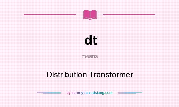 What does dt mean? It stands for Distribution Transformer