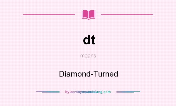 What does dt mean? It stands for Diamond-Turned