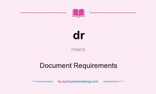 What does dr mean? It stands for Document Requirements
