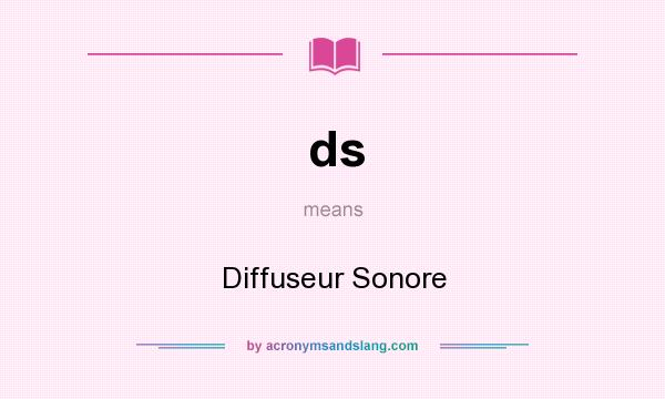 What does ds mean? It stands for Diffuseur Sonore