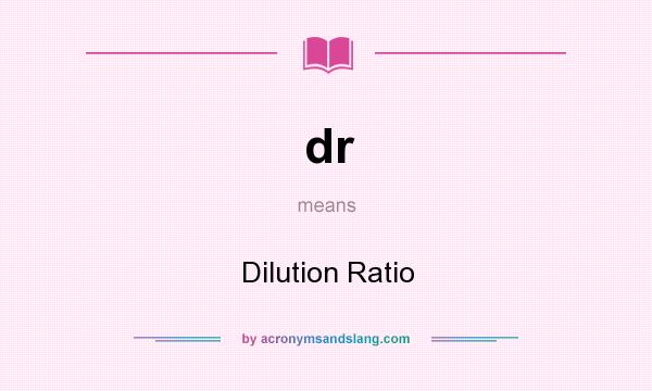 What does dr mean? It stands for Dilution Ratio